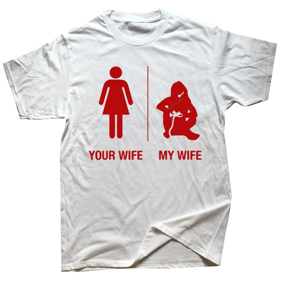 Funny Your Wife My Wife Gamer T Shirts Graphic Cotton Streetwear Short Sleeve Birthday Gifts Summer Style Tshirt Unisexs Clothing
