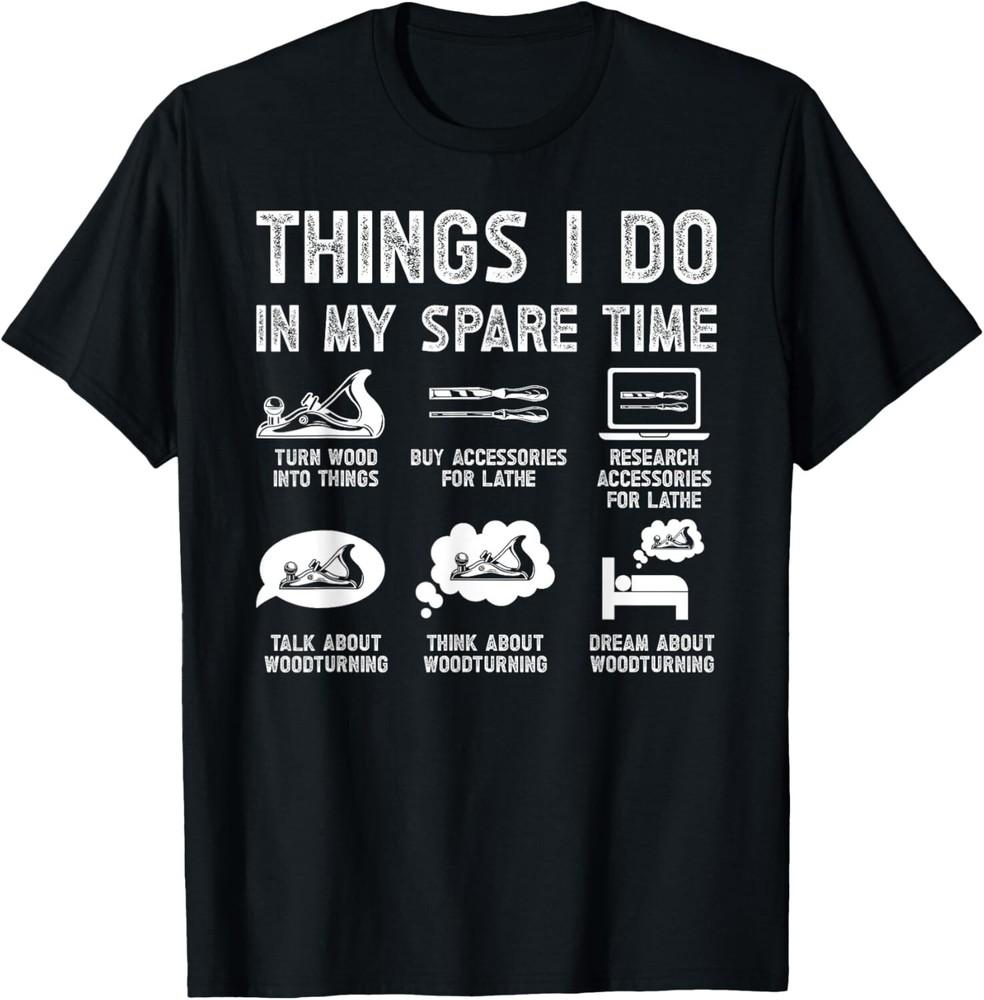 Things I Do Woodturning Woodturner Lathe Work Wood Turning Gift Unisex TShirt Unisex T-Shirt S