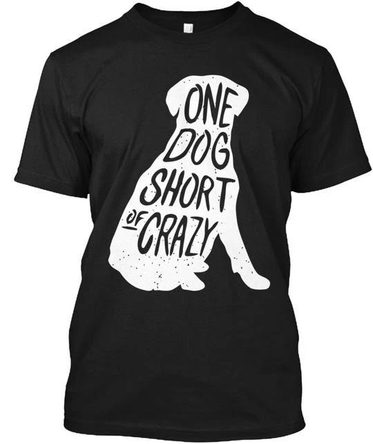 One Dog Short Of Crazy T shirt Made in the USA Size S to 5XL S