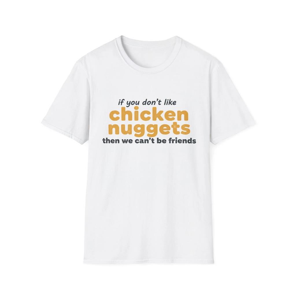 If You Don't Like Chicken Nuggets Then We Can't Be Friends T Shirt | Funny [...]