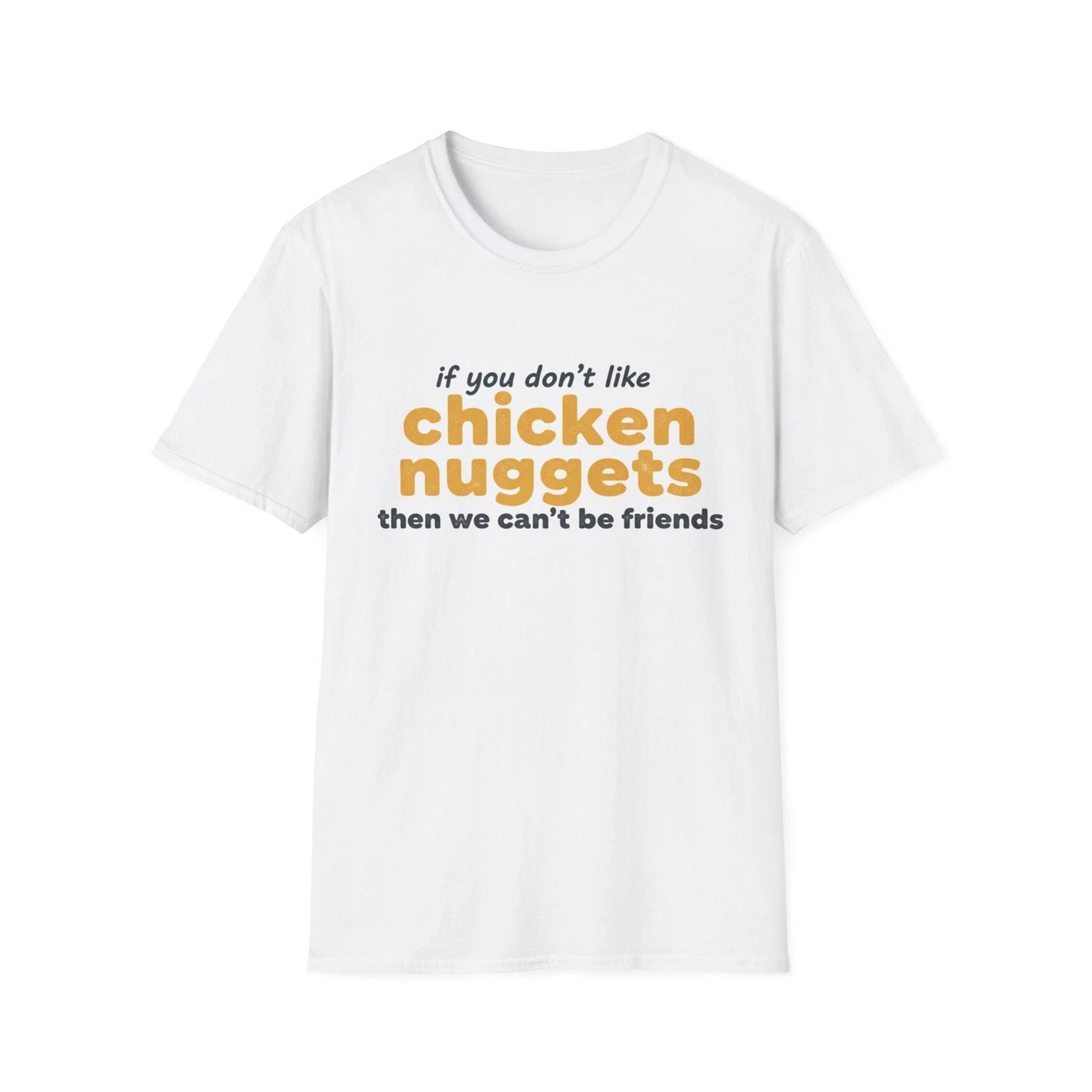 if you don t like chicken nuggets then we can t be friends T shirt | funny [...] XL