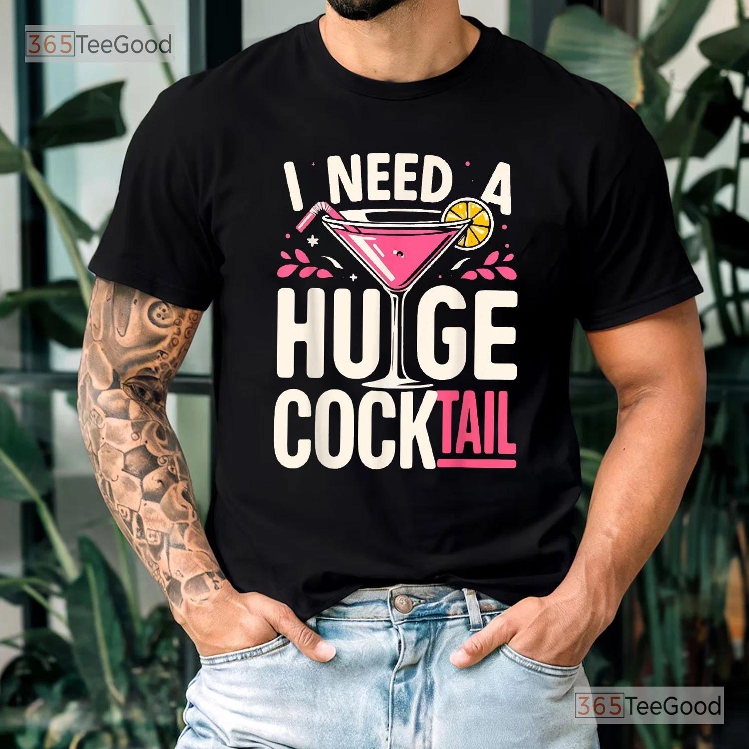 I Need A Huge Cocktail Shirt, Funny Adult Drinking Quote Tee For Men Women XL