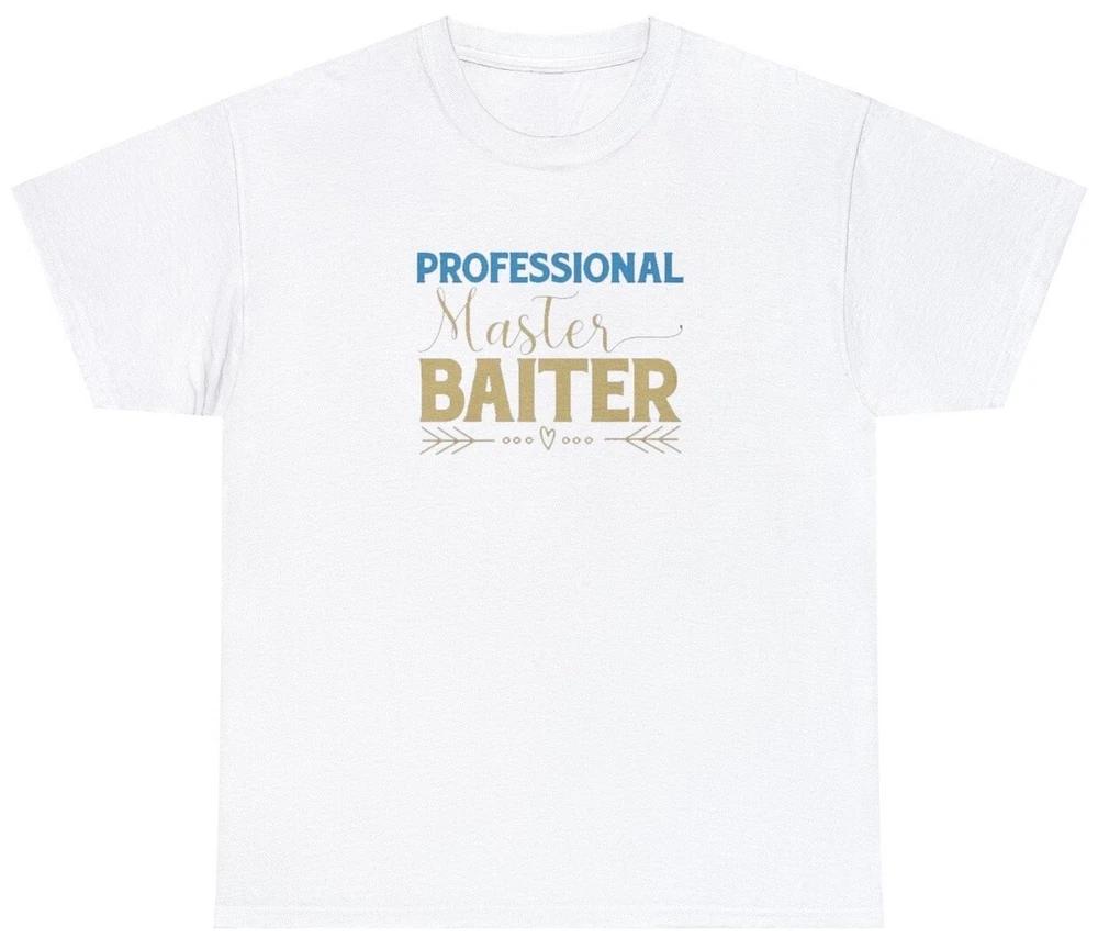 Master Baiter T Shirt Funny Professional Fisherunisex Fishing Gift Humor Pun Tee S