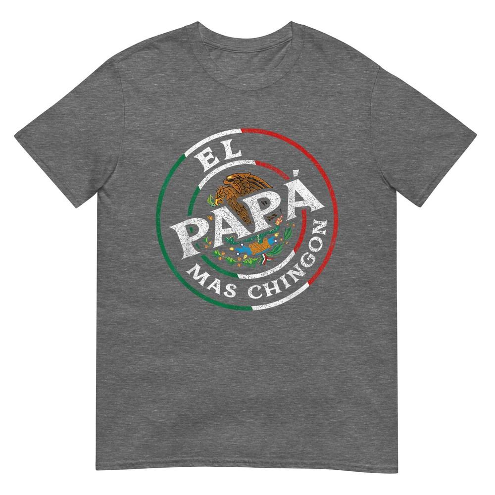 Fathers Day El Papa Mas Chingon Funny Mexican Dad Spanish TShirt