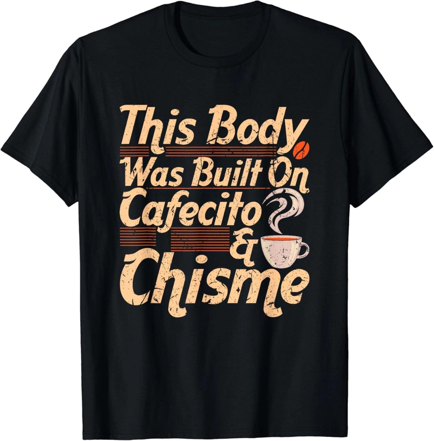 This Body Was Built On Cafecito _ Chisme Spanish Coffee Gift Unisex T-Shirt XL