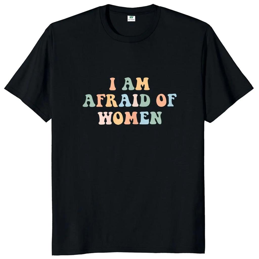 I Am Afraid of Women T Shirt Humor Introvert Jokes Geek Y2k Men Clothing 100% Cotton Unisex Casual O-neck Tee Tops EU Size