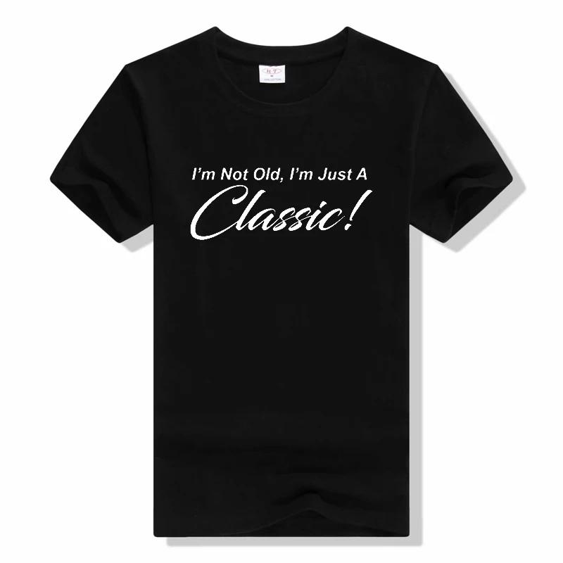 

I m Not Old I m Just A Classic letter t shirt fashion casual o-neck tees funny men women short sleeve t shirt L