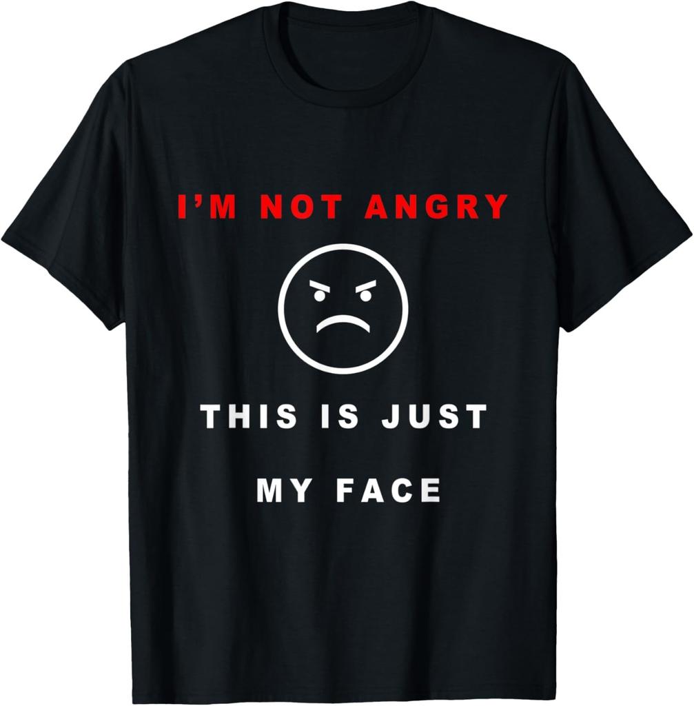 I AM NOT ANGRY THIS IS JUST MY FACE HUMOR APPAREL T-Shirt