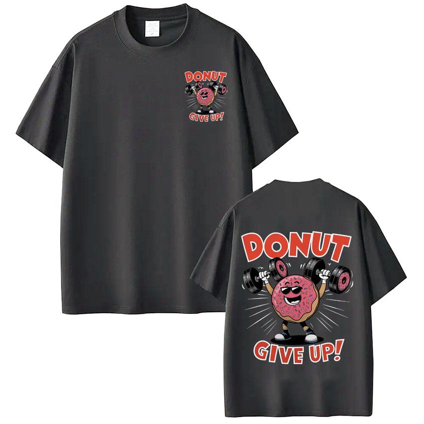 Funny Gym Donut Give Up Meme Tshirt Men Women Fashion Hip Hop Tshirt Summer Shortsleeved pure Cotton Harajuku Tshirts
