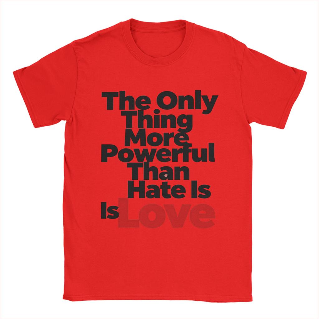 Casual T Shirt Summer The Only Thing More Powerful Than Hate Is Love Leisure TShirts 100 Cotton Tee Shirt for Couple Clothing