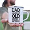 Dad You're Not Old You're A Classic Print Funny Enamel Coffee Cup Camping Mug Handle Vacation Mug The Father's Day Gifts for Men