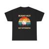 Burnt Out But Optimistic Funny Graphic T Shirt Unisex Heavy Cotton Tee Unisex T-Shirt
