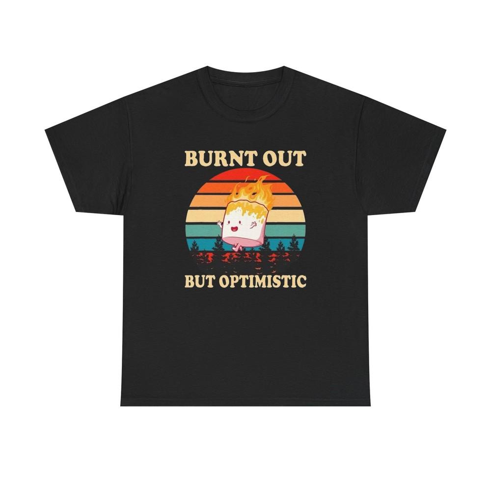 Burnt Out But Optimistic Funny Graphic T Shirt Unisex Heavy Cotton Tee Unisex T-Shirt L