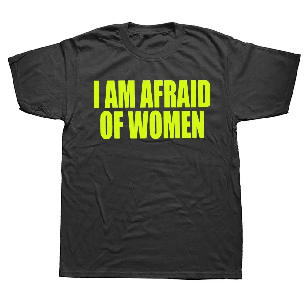 Unisex I Am Afraid of Women T Shirt Unisex Fashion T-shirt Tshirt Funny Letter Tops Tee Women Tshirt Boy Tees Gifts Camiseta Summer