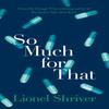 So Much for That by Lionel Shriver Paperback Book 9780007578061