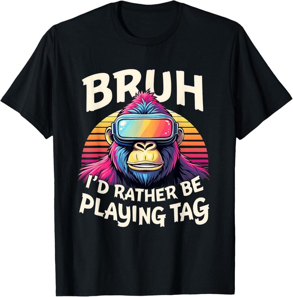 

Bruh I d Rather Be Playing Tag Gorilla Wearing VR Gamer T-Shirt 3XL