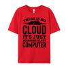 There Is No Cloud Just Someone Else Computer Programming Unisexs Clothing Plus Size Cotton T Shirt Unisex Printing
