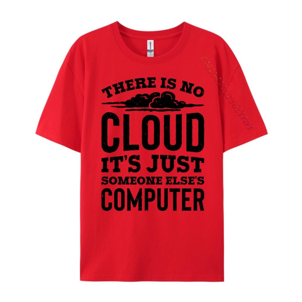 There Is No Cloud Just Someone Else Computer Programming Unisexs Clothing Plus Size Cotton T Shirt Unisex Printing S