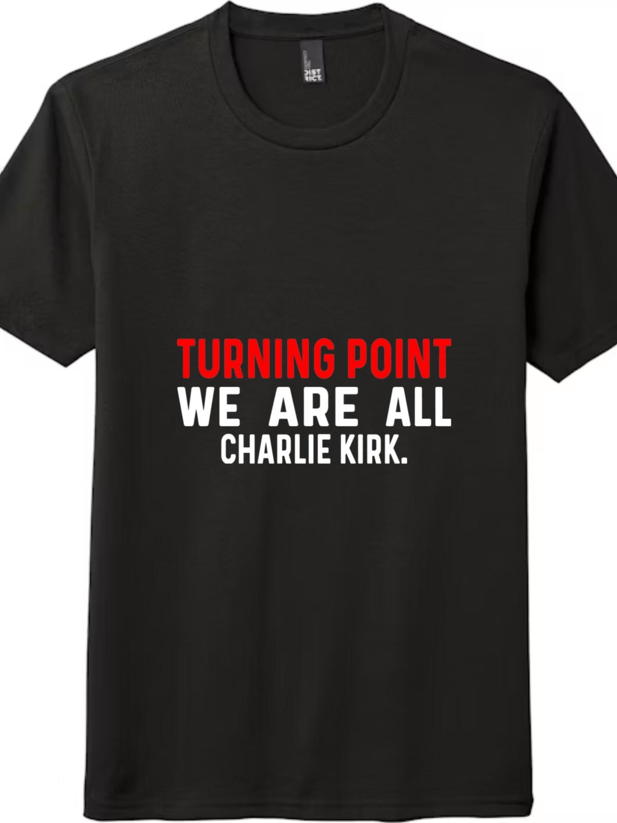 Turning Point We Are All Charlie Kirk T-Shirt Mens Womens Tees Top Graphic Supporter Unisex Tee 2XL