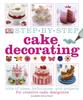 The Step-by-Step Cake Decorating : 100s of Ideas, Techniques, and Projects for Creative Cake Designers Book