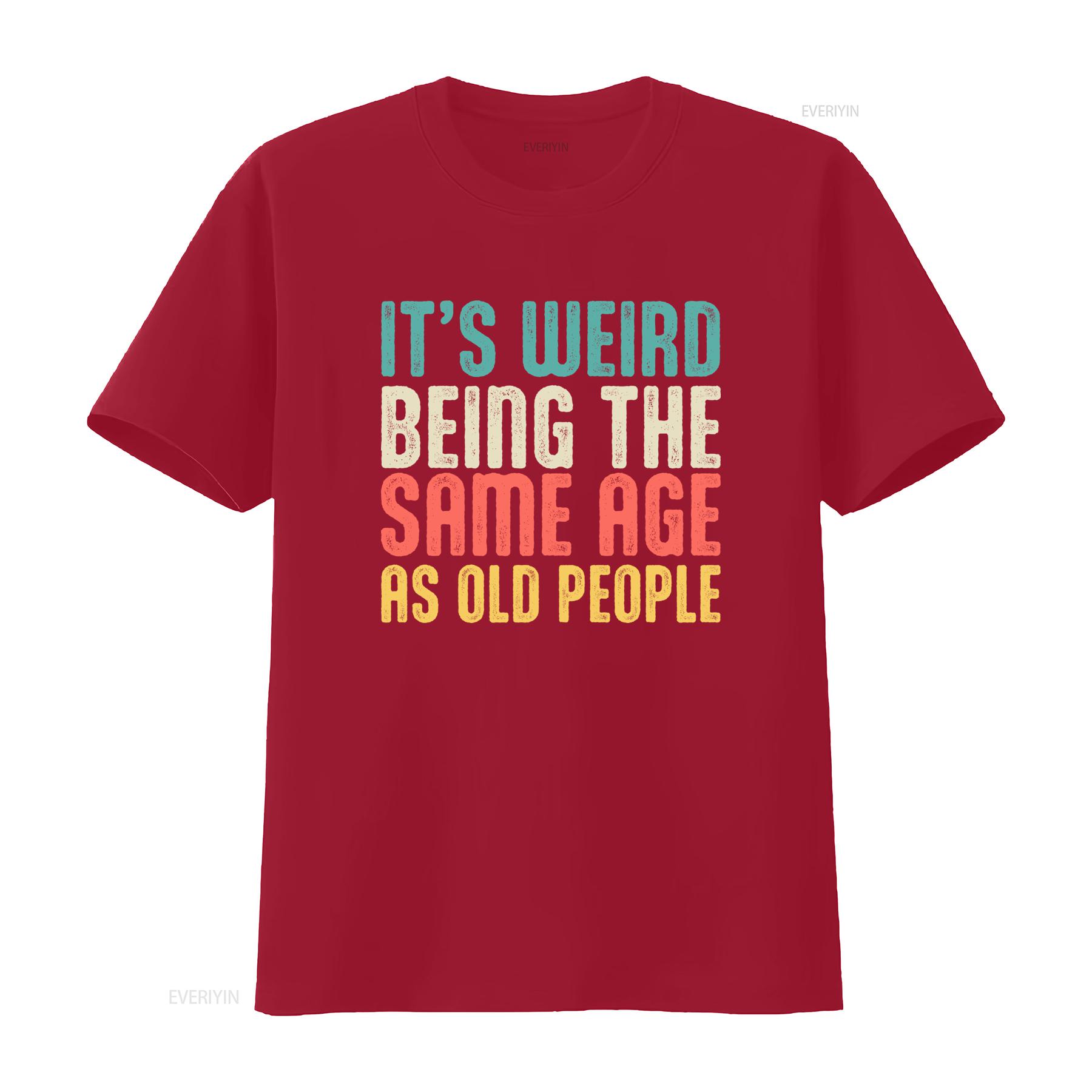 

Funny Saying Its Weird Being The Same Age as Old People T Shirt for Birthday Party Retirement Adult Humor vintage Washed S