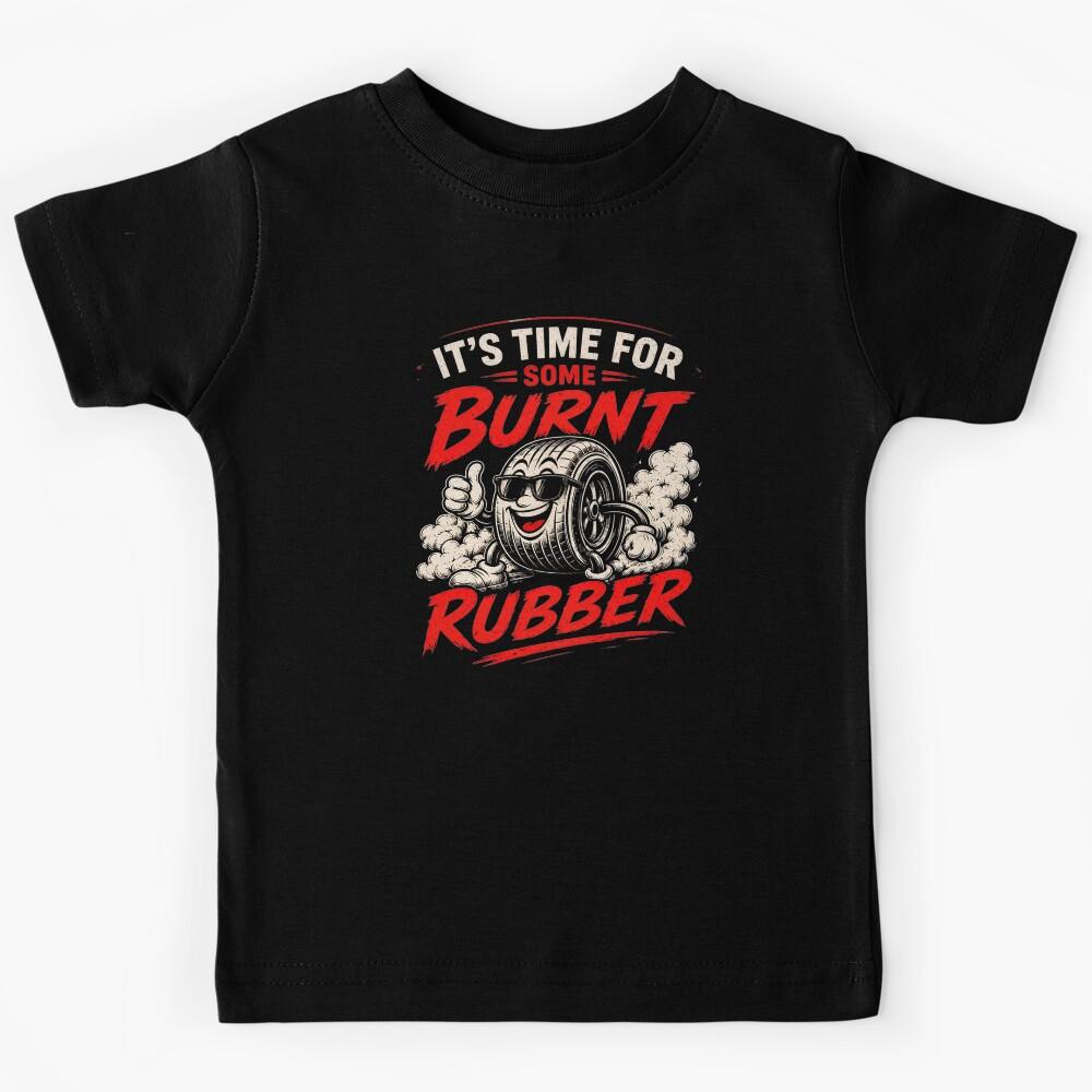 It s Time For Some Burnt Rubber Funny Racing Kids T-Shirt 170