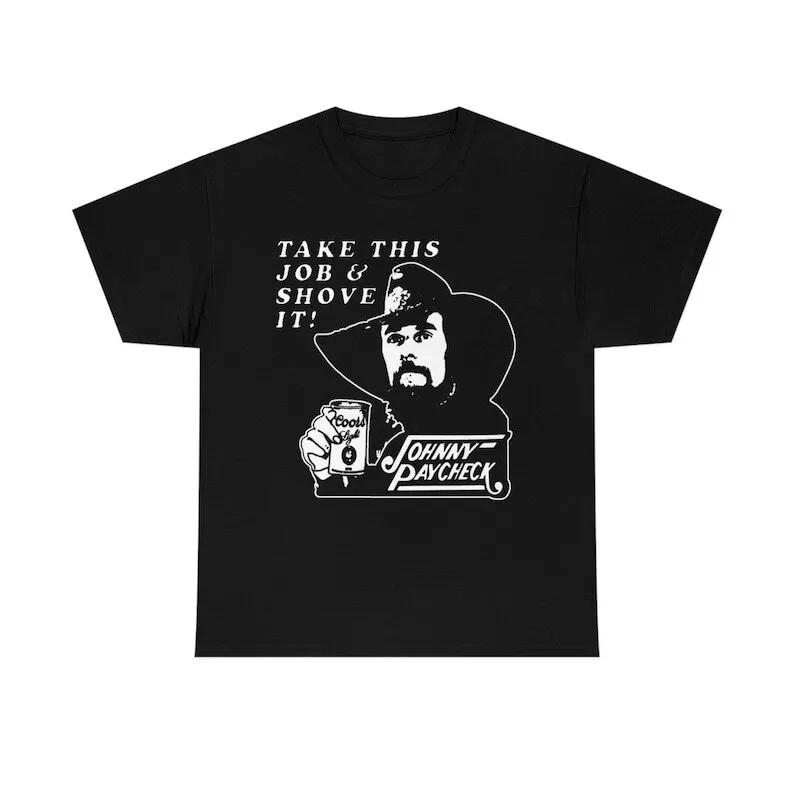 New Johnny Paycheck take this job Gift For Fans Unisex S-5XL Shirt DN84 Unisex T-Shirt XXXXL