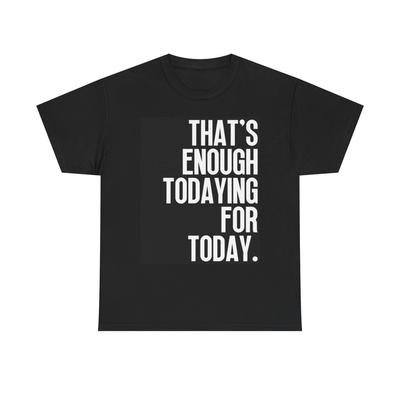 Das ist genug Heuteing Grafik T-Shirt Comedy Humor Unisex Schweres Baumwoll-Tee