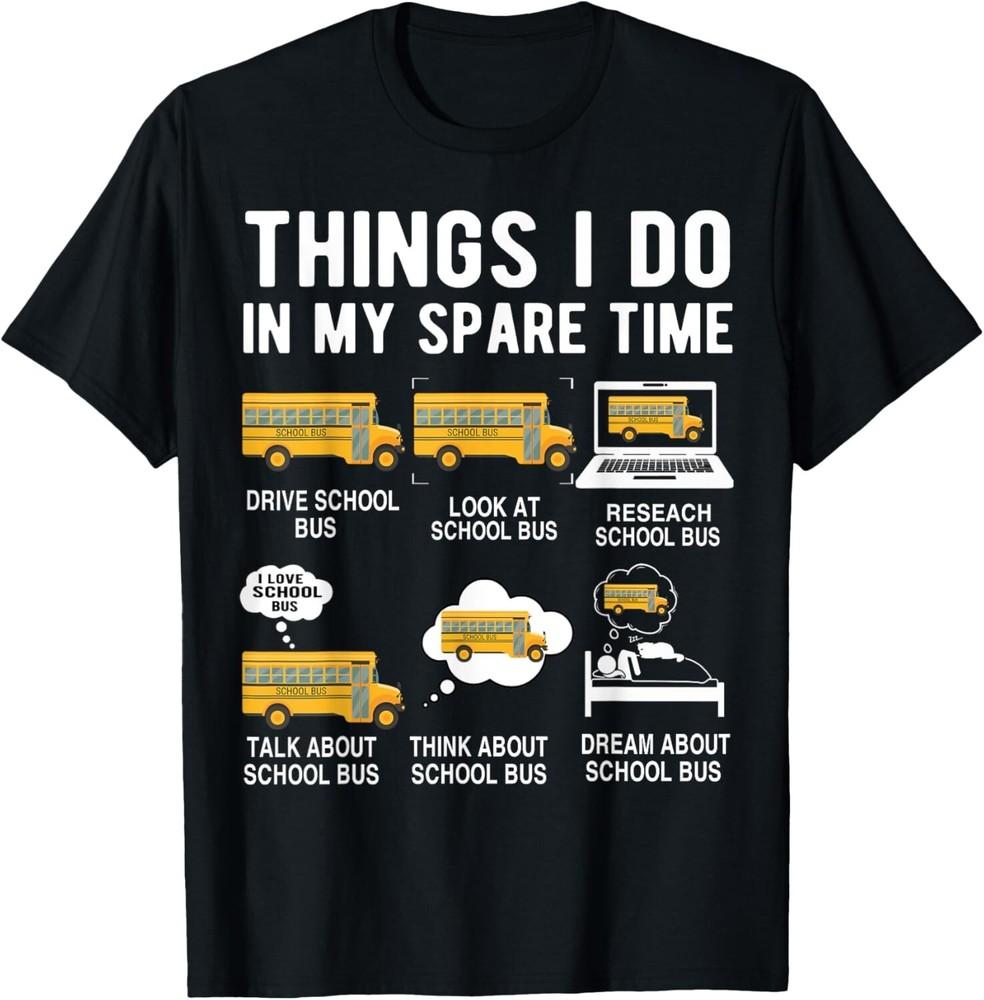 

6 Things I Do In My Spare Time Funny School Bus Drivers Tee Gift Unisex T-Shirt L