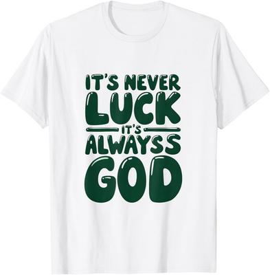 It's Never Luck It's Always God Funny Design Unisex T-Shirt Unisex T-Shirt