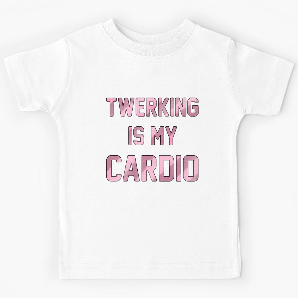 Twerking is My Cardio Kids T-Shirt 140