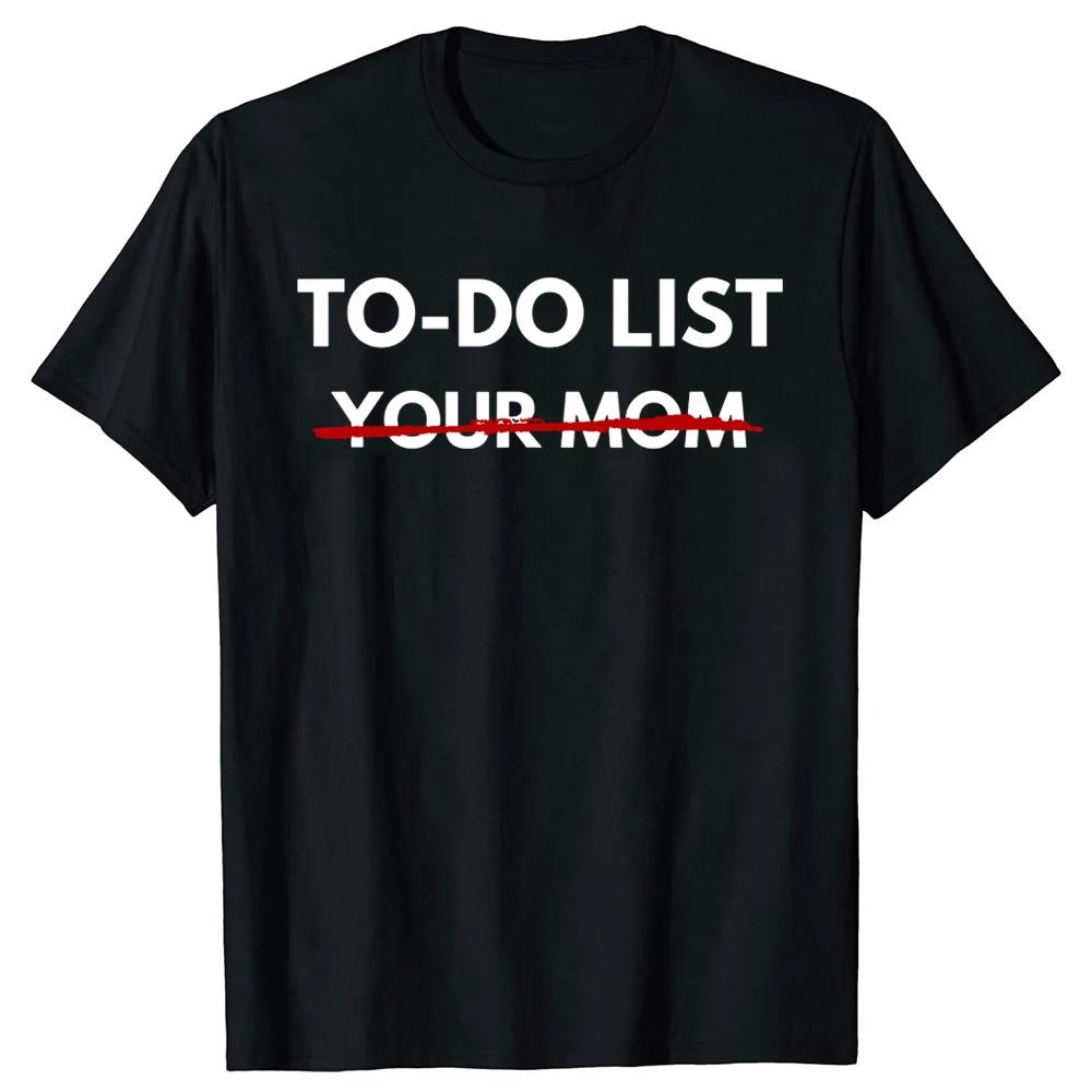 Funny To Do List Your Mom T Shirts Summer Mother Mommy Graphic Cotton Streetwear Short Sleeve Gift T-shirt Mens Clothing