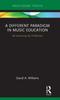 The A Different Paradigm In Music Education : Re-examining the Profession Book