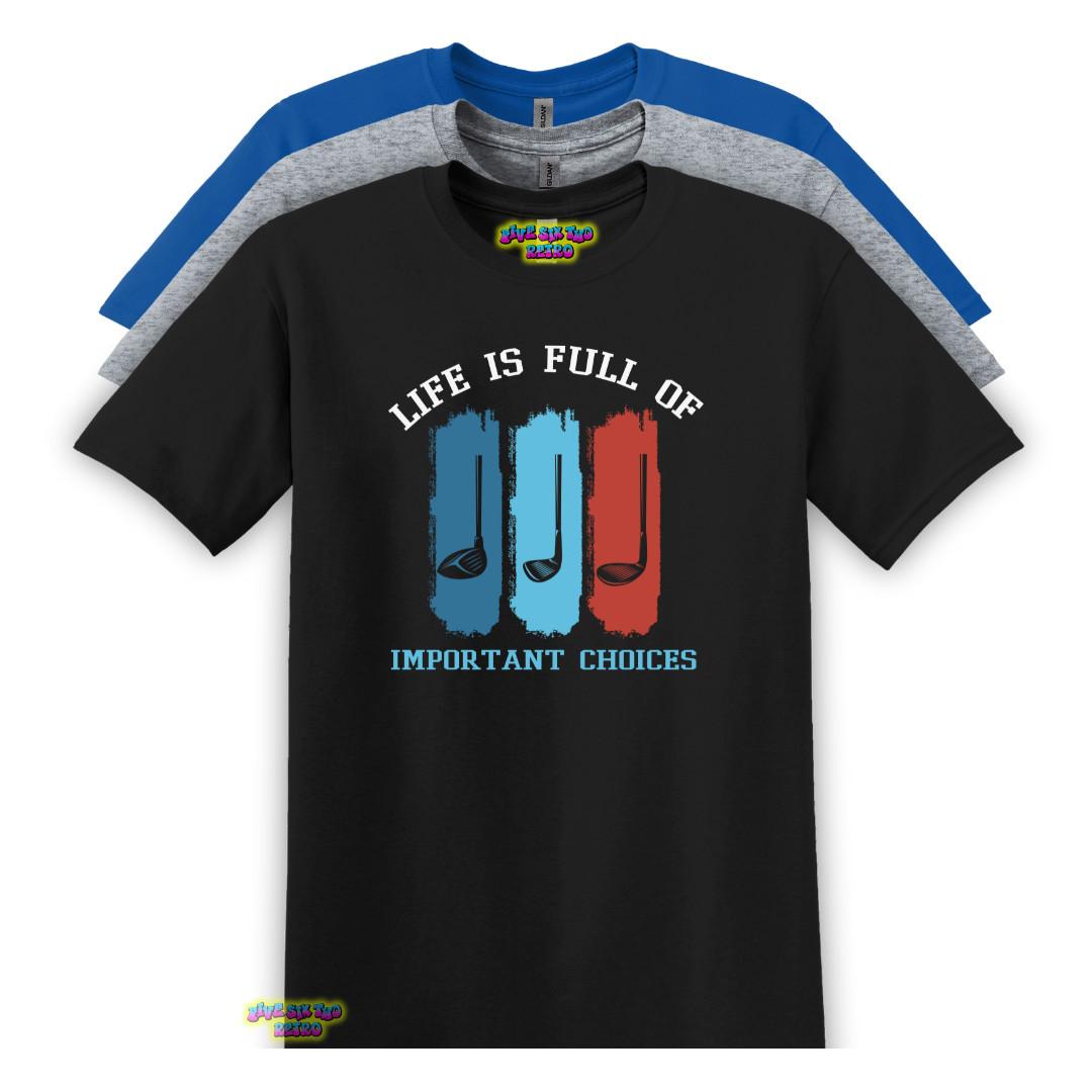 Life Is Full Of Important Choices Golf Unisex Adult T-Shirt S-3XL XXL