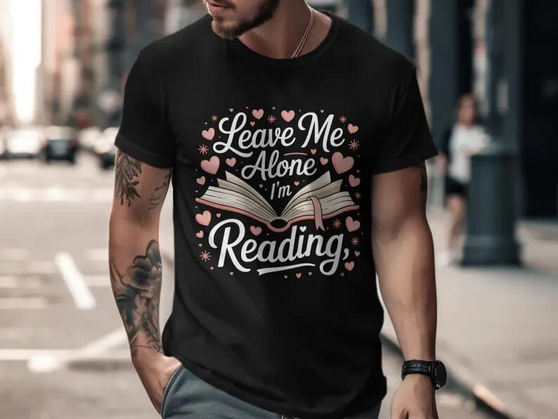 Leave Me Alone I m Reading T-Shirt, Book Lover Unisex Tops, Gift for Readers #33 XXL