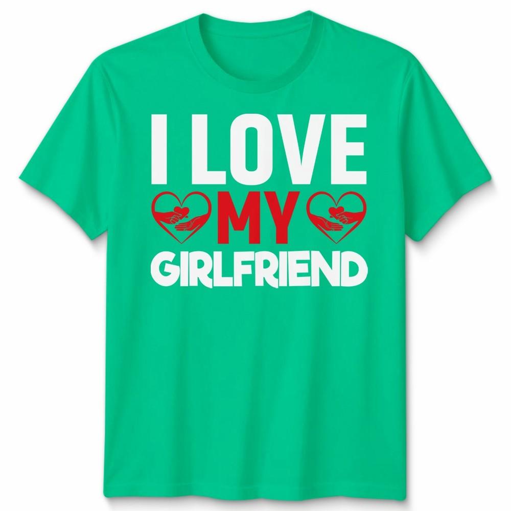 I Love My Girlfriend Unisex T Shirt Relationship Tee Gift For Boyfriends Top S