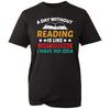 World Book Day A Day Without Reading Is Just Kidding Literature Lovers T-Shirt