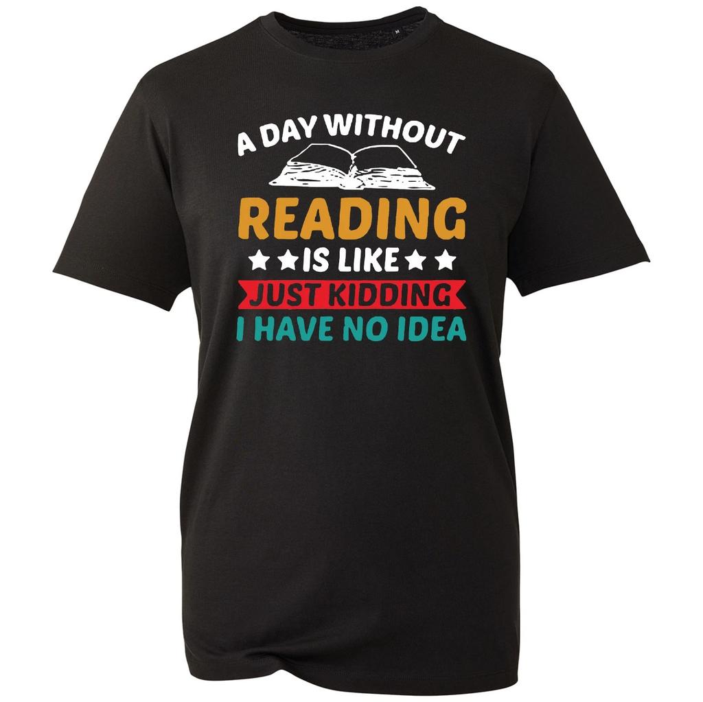 World Book Day A Day Without Reading Is Just Kidding Literature Lovers T-Shirt