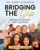 The Bridging the Gap : 12 Ways To Connect With Your Child Book