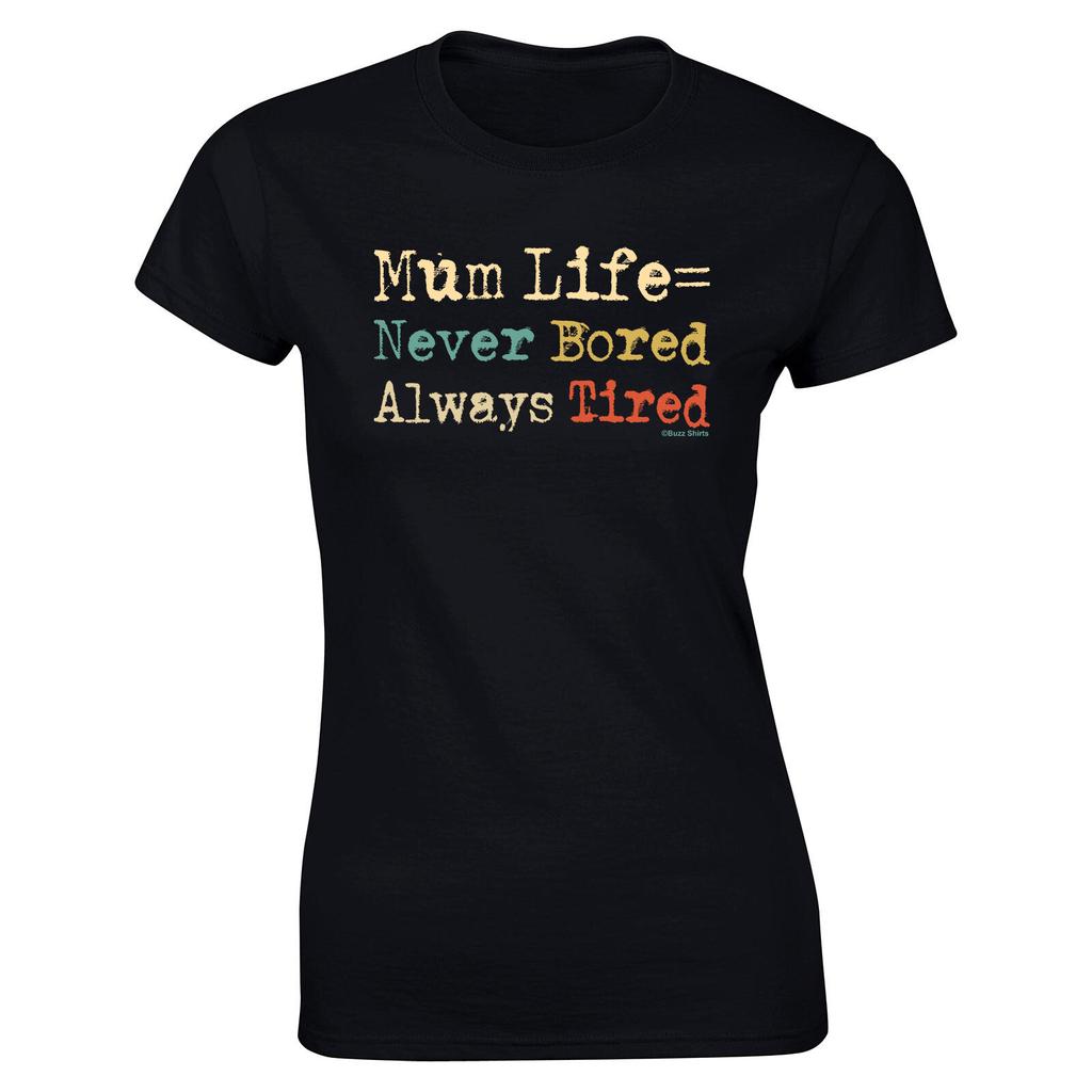 Womens T-Shirt Mens Womens Tees Top MUM Life = Never Bored Always Tired Christmas Gift Mum