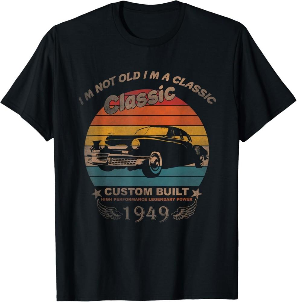 

70th Birthday Gift Idea Born 1949 I_m Not Old I m A Classic Gift Unisex T-Shirt XL