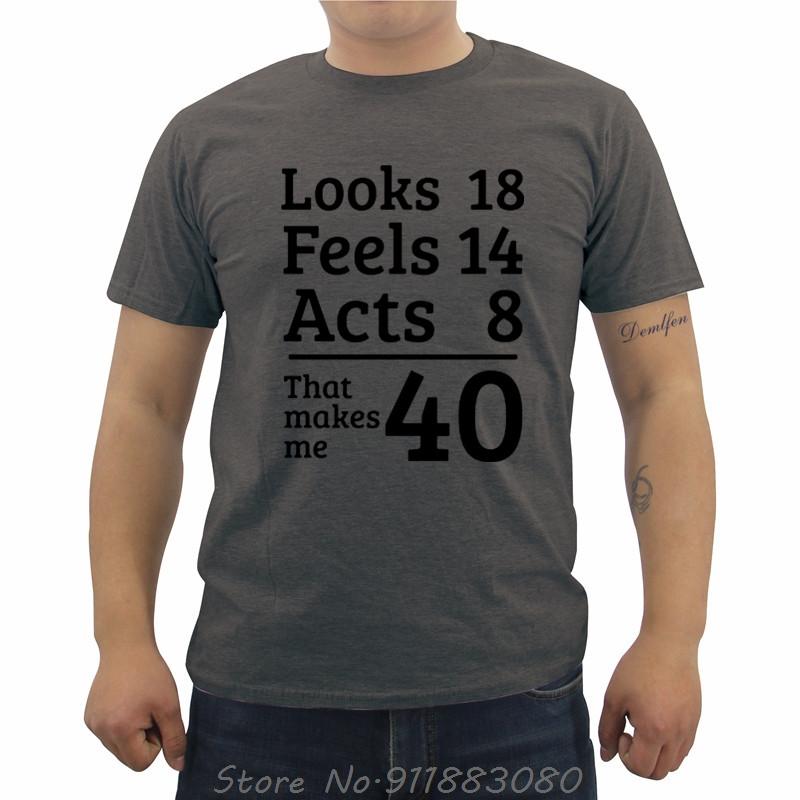 Unisexs Oneck Short Sleeve Tshirt Funny Looks 18 Feels 14 Acts 8 Really 40 40th Birthday Gift Unisexs T Shirts Casual Tees Tops