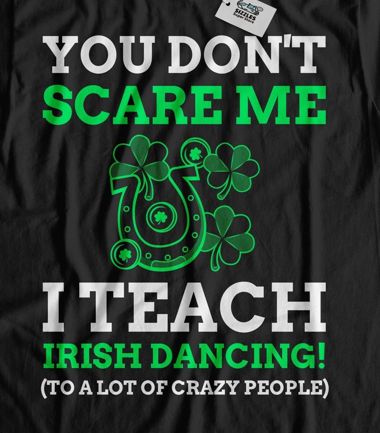 You Don t Scare Me, I Teach Irish Dancing! Unisex Irish Dancer T-Shirt Ireland S