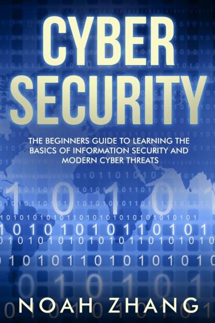 Kniha Cyber Security : The Beginners Guide To Learning The Basics of Information Security and Modern Cyber Threats