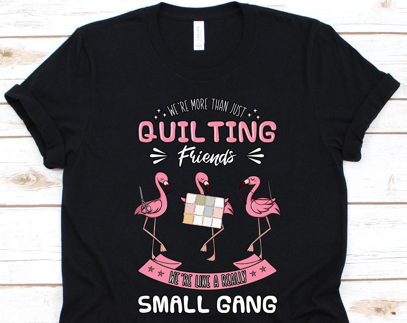 We re More Than Just Quilting Friends Shirt, Gift For Tailors, Seamstress Tee, Needle Design, Sewing Lovers, Quilting Graphic, Pink Flamingo XL