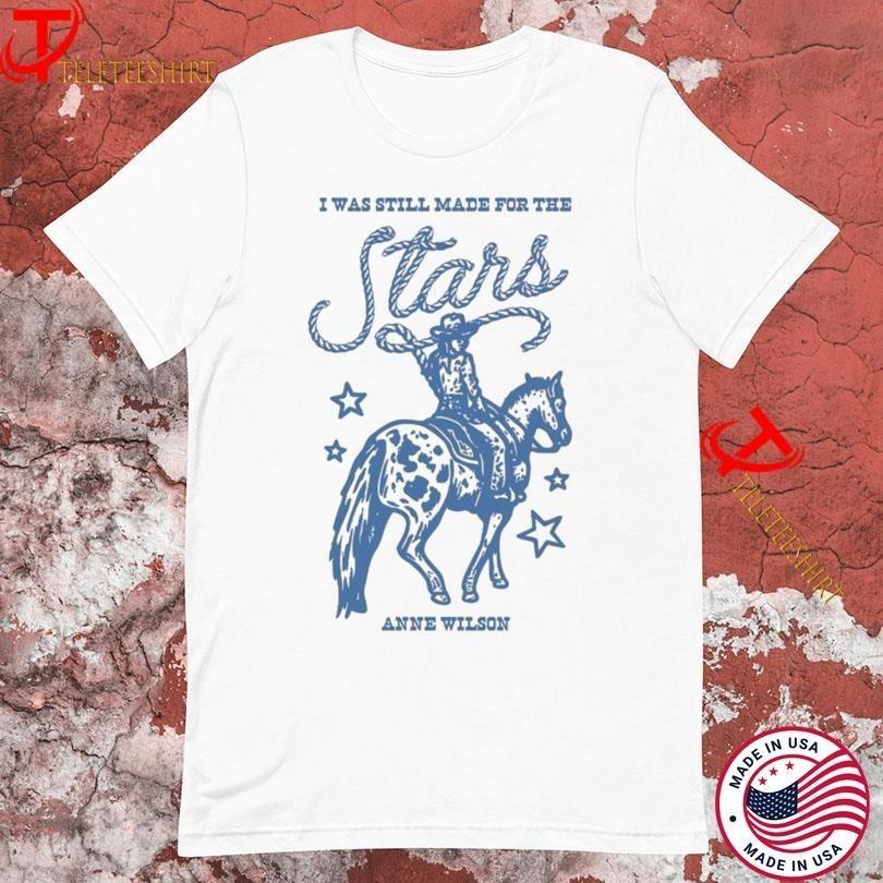 Anne Wilson I Was Still Made For The Stars Cowgirl White S-5XL T-shirt HT179 M