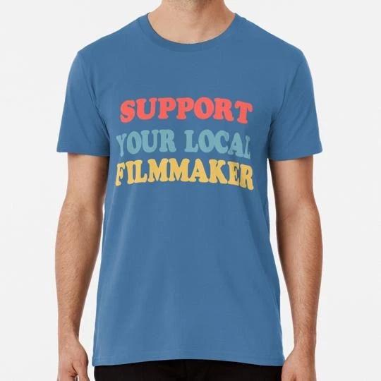 Support Your Local Filmmaker Size S to 5XL Made in the USA T-shirt M