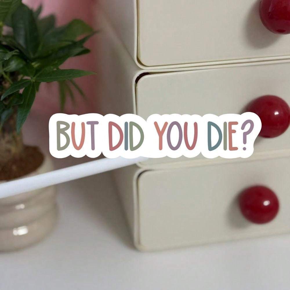But Did You Die Sticker, Funny Gym Sticker, Motivational Laptop Decals, Motivation Tumbler Sticker, Water Bottle Sticker, Water Bottle Decal