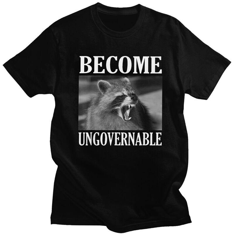 Become Ungovernable Funny Raccoon Meme T Shirts 100 Cotton Tees Shirt Streetwear O Neck Tshirt Fashion ShortSleeve Clothing