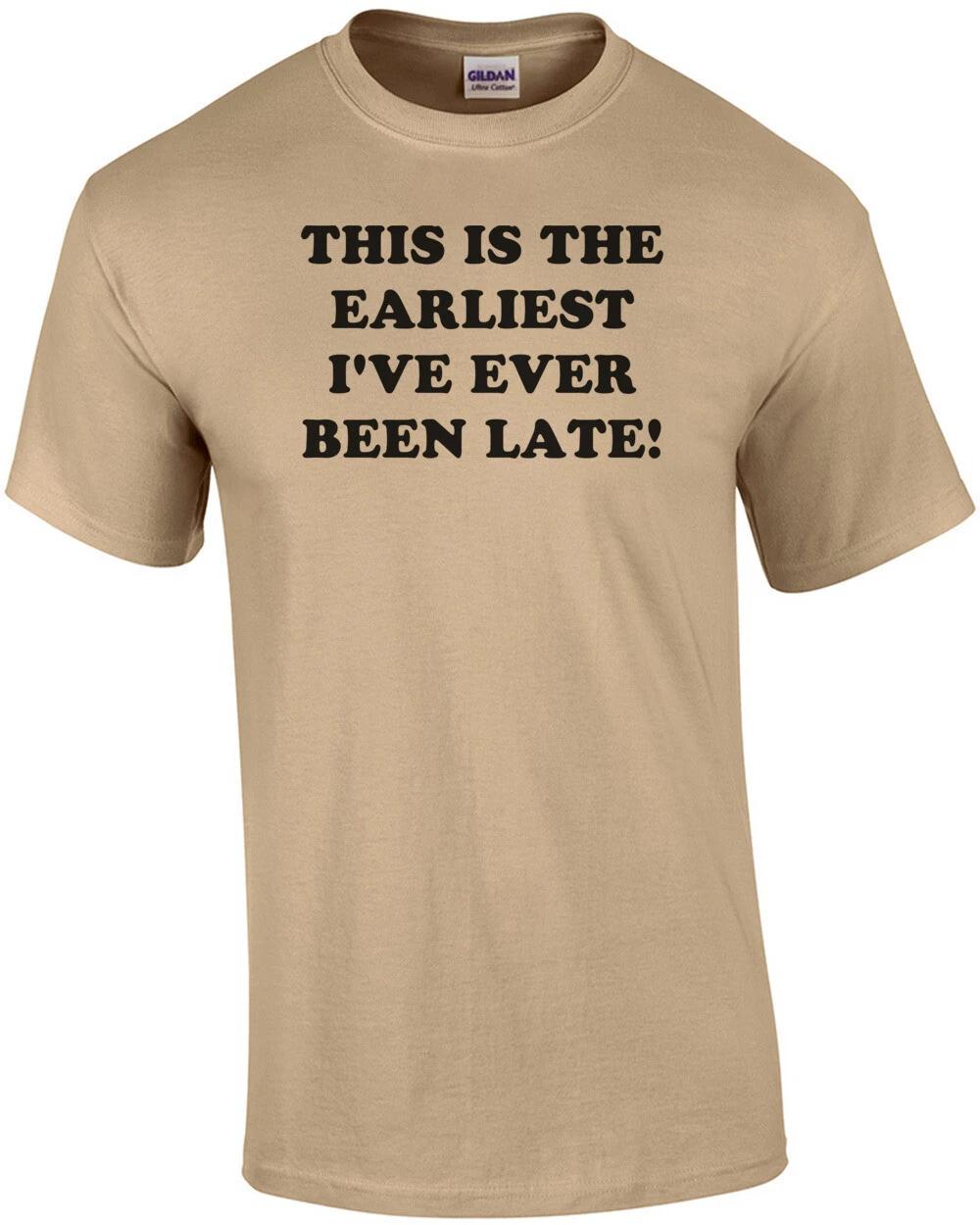 THIS IS THE EARLIEST I VE EVER BEEN LATE! Shirt L